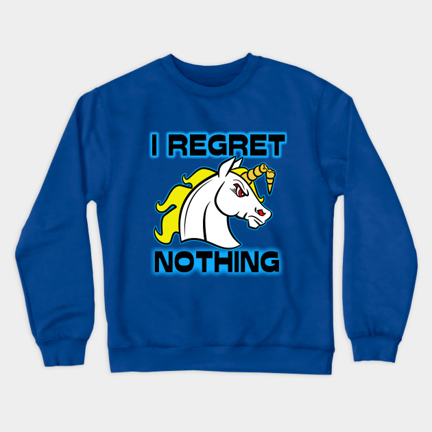 I Regret Nothing - Unicorn
